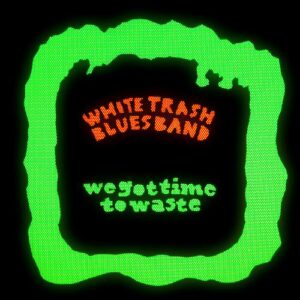 White Trash Blues Band -  We Got Time To Waste (LP)